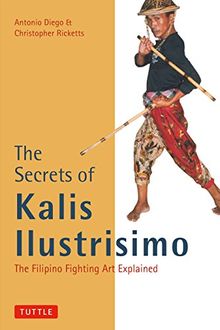 The Secrets of Kalis Ilustrisimo: The Filipino Fighting Art Explained (Tuttle Martial Arts)