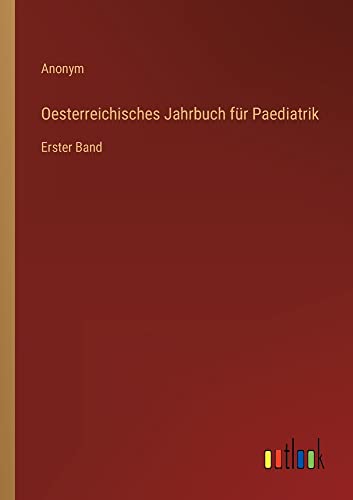 Oesterreichisches Jahrbuch für Paediatrik: Erster Band