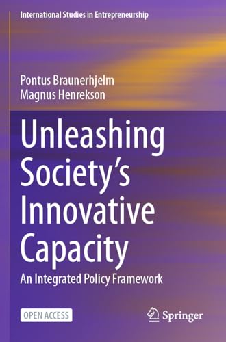 Unleashing Society’s Innovative Capacity: An Integrated Policy Framework (International Studies in Entrepreneurship, 55, Band 55)