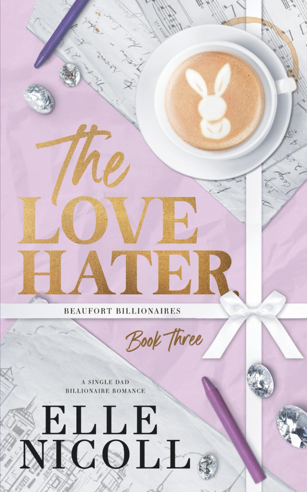 The Love Hater: Alternate Cover Edition: A Single Dad Billionaire Romance (Beaufort Billionaires, Band 3)