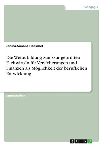 Die Weiterbildung zum/zur geprüften Fachwirt/in für Versicherungen und Finanzen als Möglichkeit der beruflichen Entwicklung