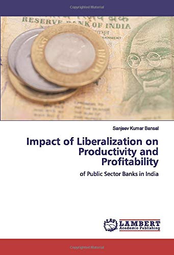 Impact of Liberalization on Productivity and Profitability: of Public Sector Banks in India