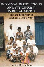 Informal Institutions and Citizenship in Rural Africa: Risk and Reciprocity in Ghana and Côte d'Ivoire: Risk and Reciprocity in Ghana and Cote d'Ivoire (Cambridge Studies in Comparative Politics)