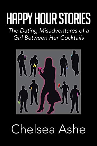 Happy Hour Stories: The Dating Misadventures of a Girl Between Her Cocktails