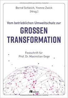Vom betrieblichen Umweltschutz zur großen Transformation: Festschrift für Prof. Dr. Maximilian Gege