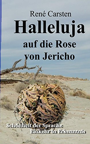 Halleluja auf die Rose von Jericho: Schönheit der Sprache - Einkehr in Erkenntnis