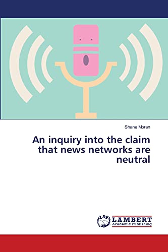 An inquiry into the claim that news networks are neutral