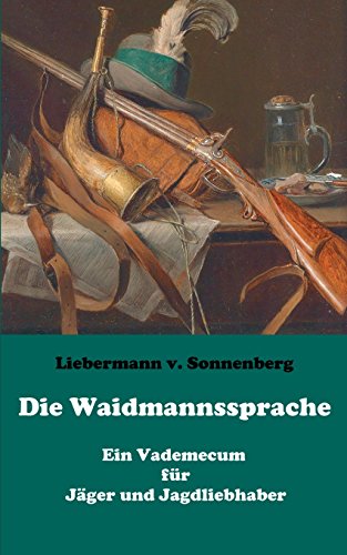 Die Waidmannssprache - Ein Vademecum für Jäger und Jagdliebhaber