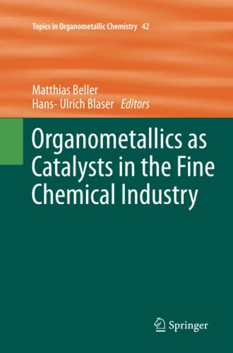 Organometallics as Catalysts in the Fine Chemical Industry (Topics in Organometallic Chemistry, Band 42)