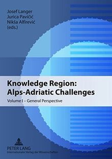 Knowledge Region: Alps-Adriatic Challenges: Volume I - General Perspective