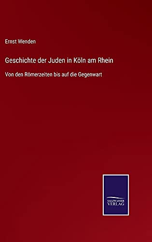 Geschichte der Juden in Köln am Rhein: Von den Römerzeiten bis auf die Gegenwart