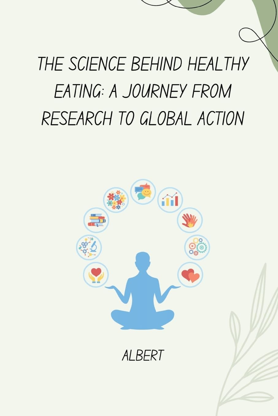 The Science Behind Healthy Eating: A Journey from Research to Global Action: DE