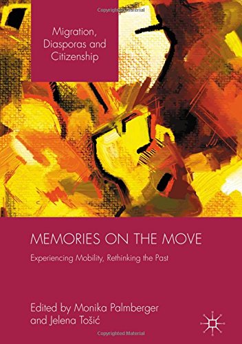 Memories on the Move: Experiencing Mobility, Rethinking the Past (Migration, Diasporas and Citizenship)
