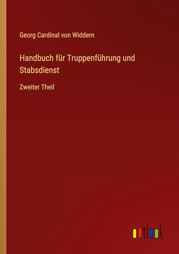 Handbuch für Truppenführung und Stabsdienst: Zweiter Theil