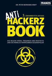 Anti Hackerz Book. Die neuen Viren, Trojaner und Rootkits und die wirklich wirksamen Gegenspieler