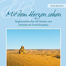 Mit dem Herzen sehen: Segenswünsche mit Texten von Antoine de Saint-Exupéry (Präsente)