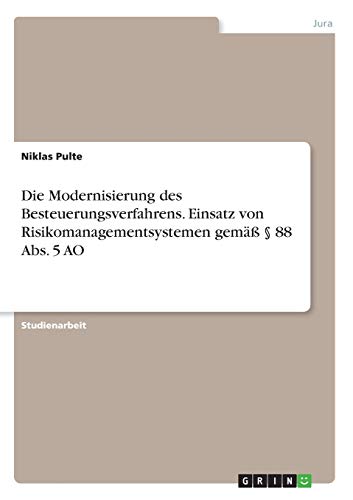 Die Modernisierung des Besteuerungsverfahrens. Einsatz von Risikomanagementsystemen gemäß § 88 Abs. 5 AO