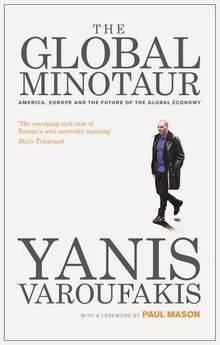 The Global Minotaur: America, Europe and the Future of the Global Economy (Economic Controversies)