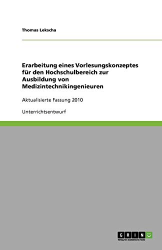 Erarbeitung eines Vorlesungskonzeptes für den Hochschulbereich zur Ausbildung von Medizintechnikingenieuren: Aktualisierte Fassung 2012