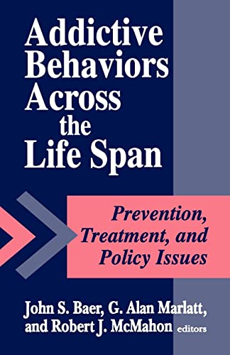 Addictive Behaviors across the Life Span: Prevention, Treatment, and Policy Issues