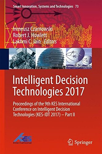Intelligent Decision Technologies 2017: Proceedings of the 9th KES International Conference on Intelligent Decision Technologies (KES-IDT 2017) - Part II (Smart Innovation, Systems and Technologies)
