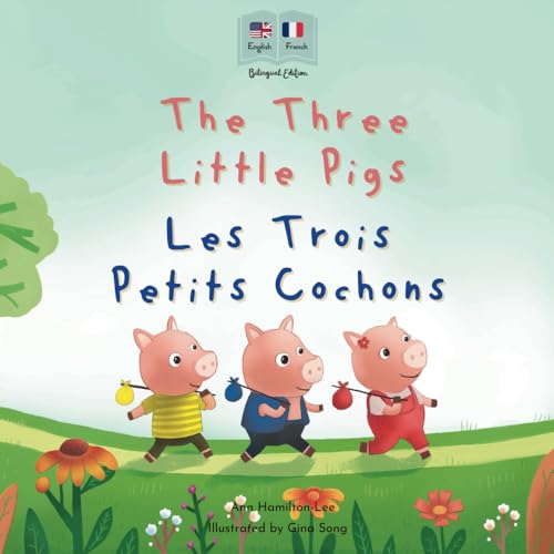 The Three Little Pigs - Les Trois Petits Cochons: A Bilingual French-English Fairy Tale for Kids | English-French Edition (Bilingual French - English Fairy Tales, Band 1)