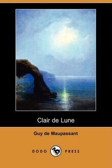 Maupassant, G: Clair de Lune (Dodo Press)