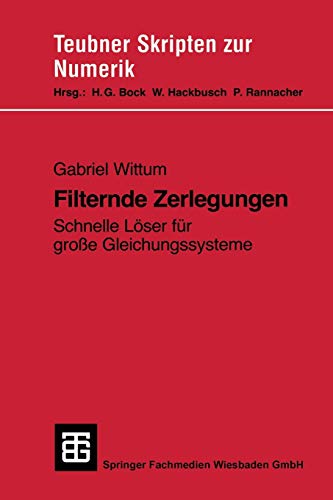 Filternde Zerlegungen: Schnelle Löser für große Gleichungssysteme (Teubner Skripten zur Numerik)
