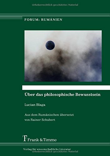 Über das philosophische Bewusstsein: Aus dem Rumänischen übersetzt von Rainer Schubert (Forum: Rumänien)
