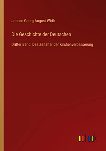 Die Geschichte der Deutschen: Dritter Band: Das Zeitalter der Kirchenverbesserung
