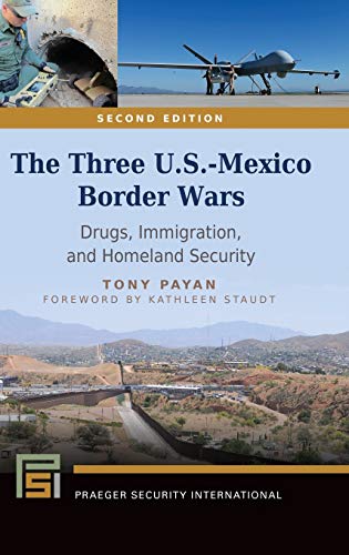 The Three U.S.-Mexico Border Wars: Drugs, Immigration, and Homeland Security (Praeger Security International)