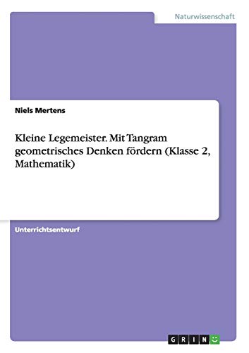 Kleine Legemeister. Mit Tangram geometrisches Denken fördern (Klasse 2, Mathematik)