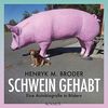 Schwein gehabt: Eine Autobiografie in Bildern - Mit Essays von Elke Schmitter und Leon de Winter