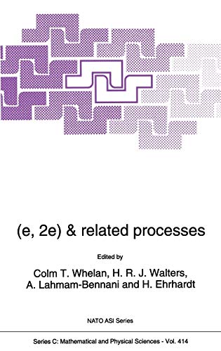 (e,2e) & Related Processes: Proceedings of the NATO Advanced Research Workshop on (e,2e) and related processes Cambridge, England September 28 October 1, 1992 (Nato Science Series C:, 414, Band 414)