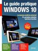 Le guide pratique Windows 10 : Le nouveau système universel - PC, portables, tablettes hybrides et tactiles