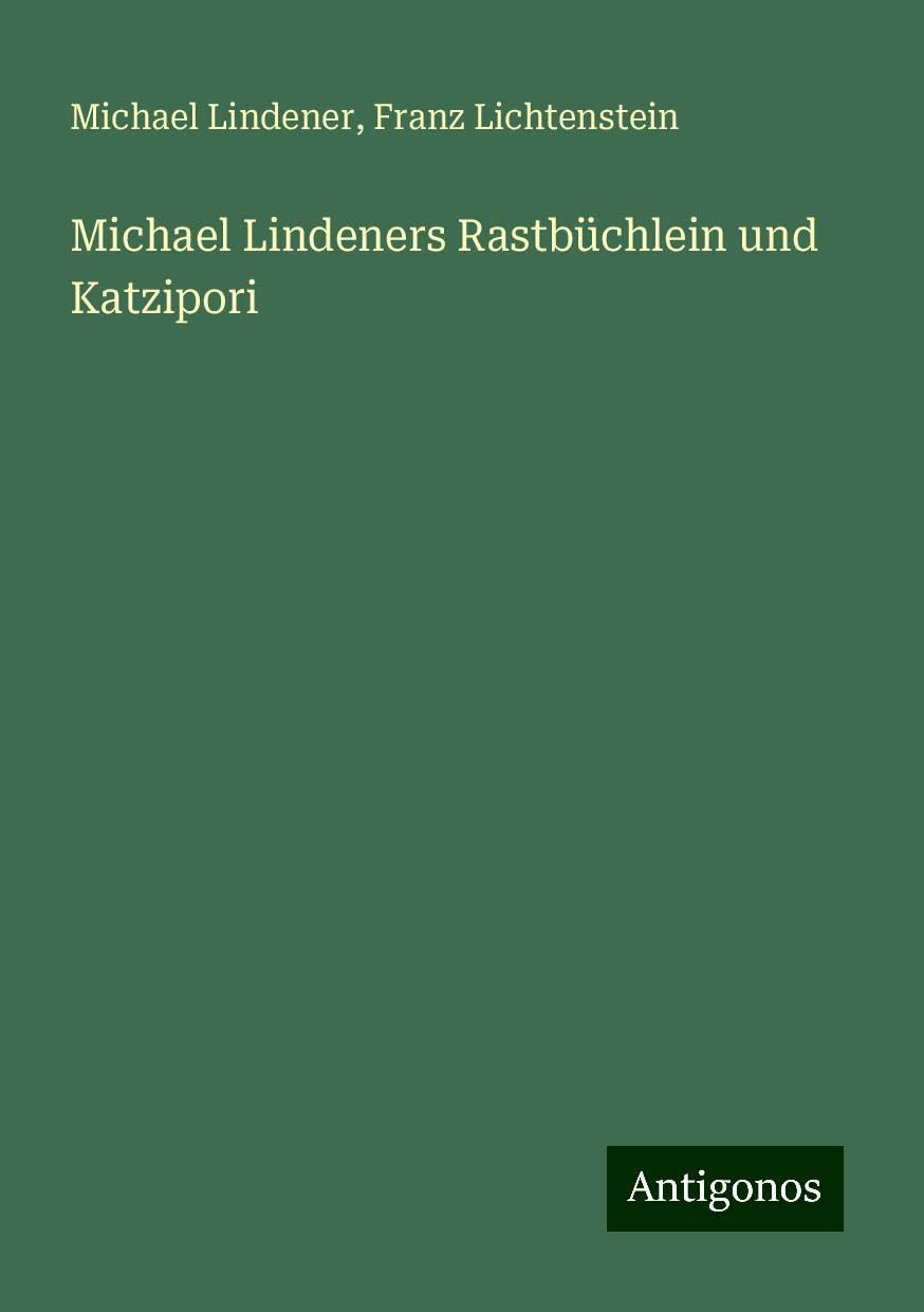 Michael Lindeners Rastbüchlein und Katzipori