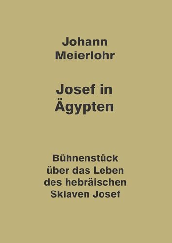 Josef in Ägypten: Bühnenstück über das Leben des hebräischen Sklaven Josef