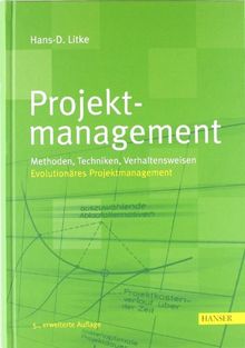 Projektmanagement: Methoden, Techniken, Verhaltensweisen: Methoden, Techniken, Verhaltensweisen. Evolutionäres Projektmanagement