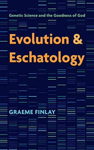 Evolution and Eschatology: Genetic Science and the Goodness of God