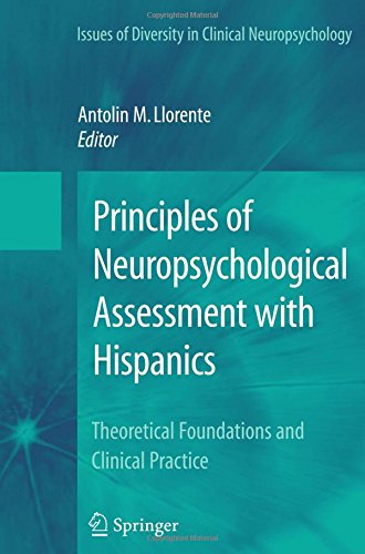 Principles of Neuropsychological Assessment with Hispanics: Theoretical Foundations and Clinical Practice (Issues of Diversity in Clinical Neuropsychology)