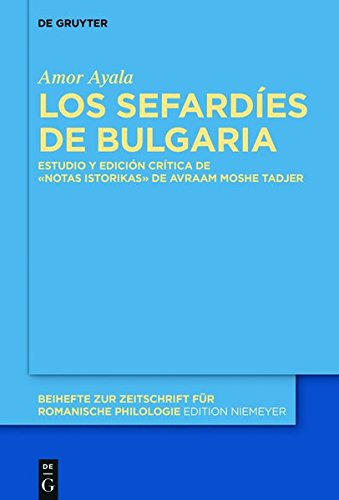 Los sefardíes de Bulgaria: Estudio y edición crítica de la obra «Notas istorikas» de Avraam Moshe Tadjer (Beihefte zur Zeitschrift für romanische Philologie, Band 404)