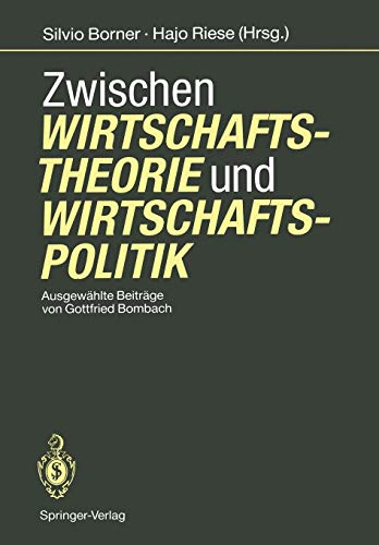 Zwischen Wirtschaftstheorie und Wirtschaftspolitik: Ausgewählte Beiträge von Gottfried Bombach (German Edition)