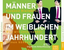 Männer und Frauen im weiblichen Jahrhundert. 6 CD's: Was wir voneinander lernen können