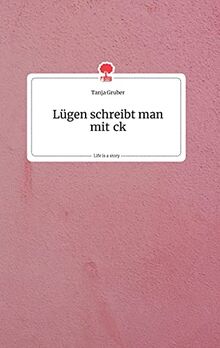 Lügen schreibt man mit ck. Life is a Story - story.one