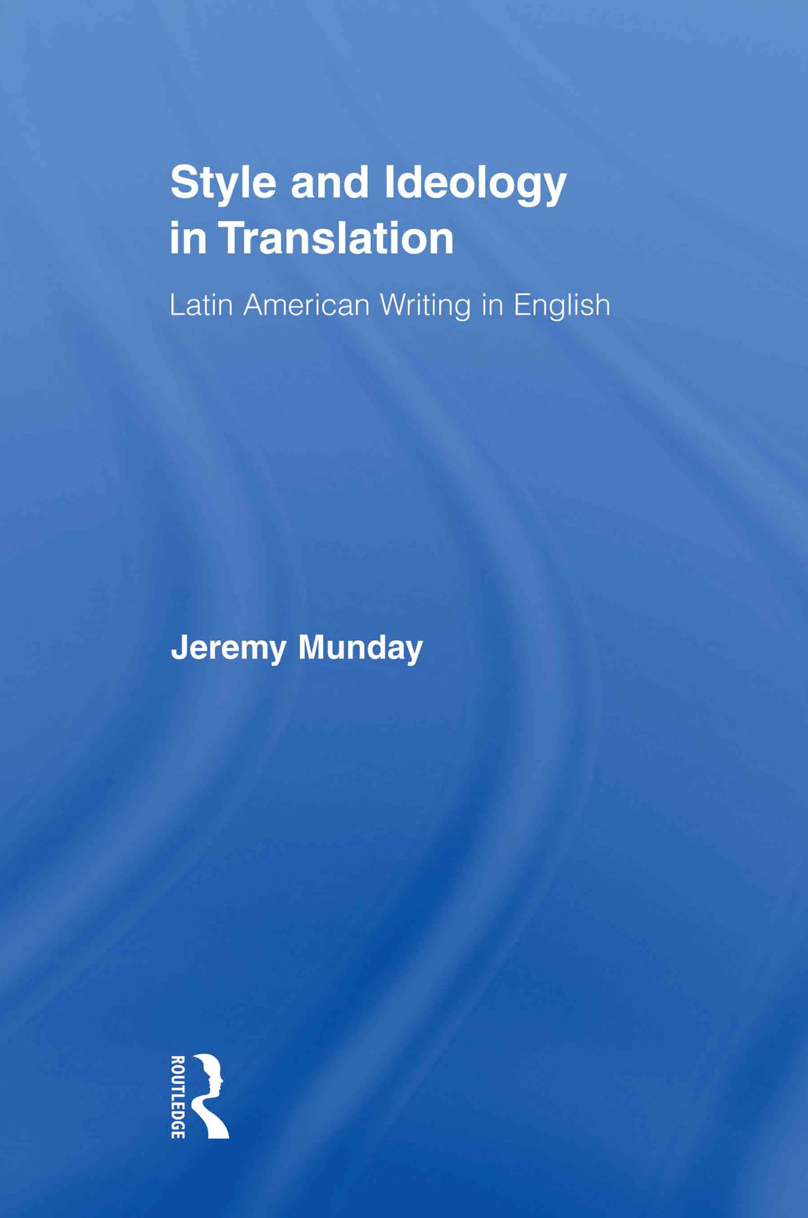 Style and Ideology in Translation: Latin American Writing in English (Routledge Studies in Linguistics)