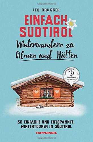 Einfach Südtirol: Winterwandern zu Almen und Hütten: 30 einfache und entspannte Wintertouren in Südtirol