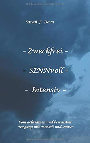 Zweckfrei SINNvoll Intensiv: Vom achtsamen und bewussten Umgang mit Mensch und Natur