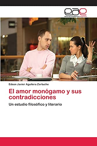 El amor monógamo y sus contradicciones: Un estudio filosófico y literario