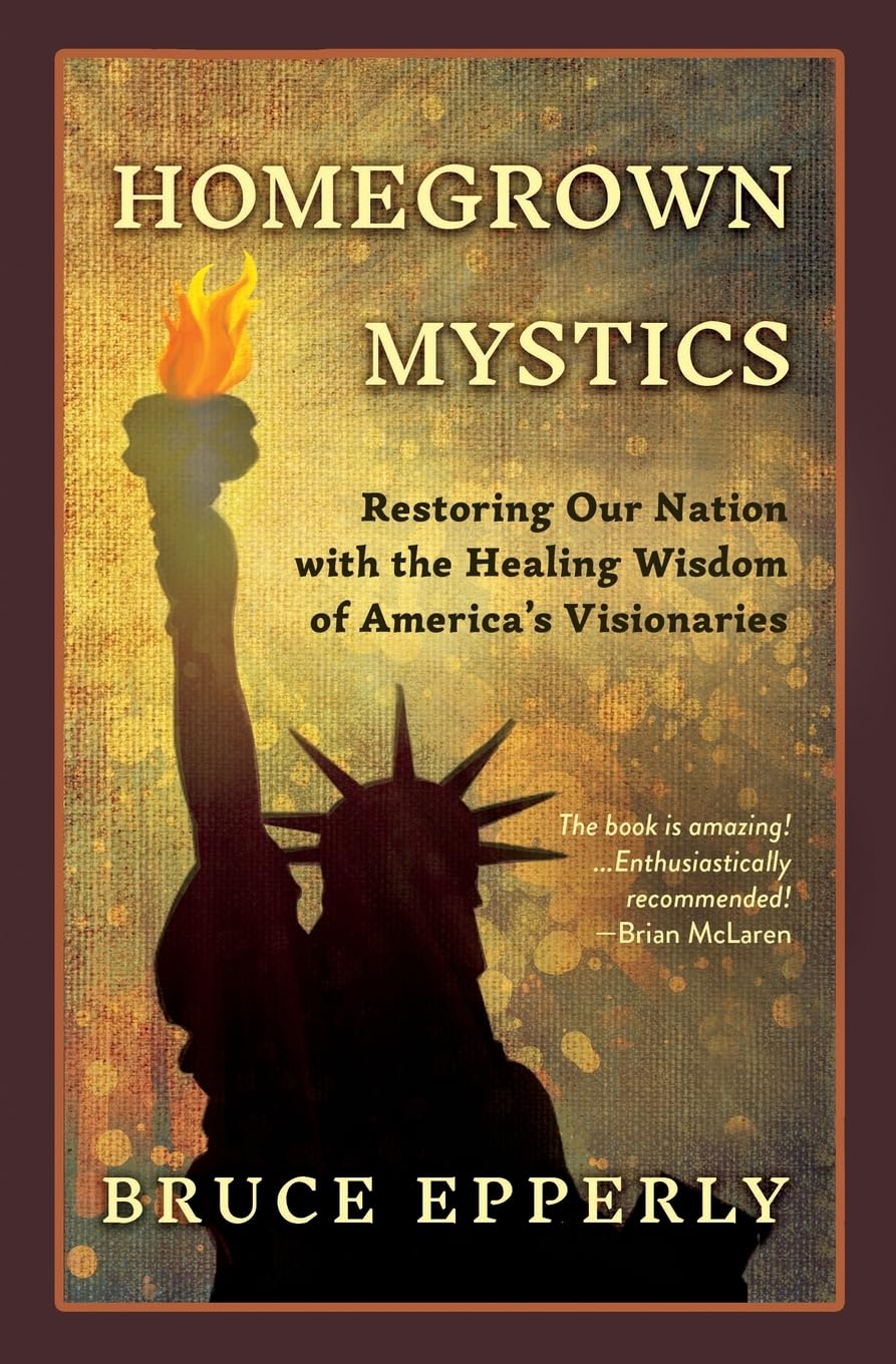 Homegrown Mystics: Restoring Our Nation with the Healing Wisdom of America's Visionaries