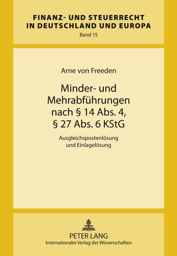 Minder- und Mehrabführungen nach § 14 Abs. 4, § 27 Abs. 6 KStG: Ausgleichspostenlösung und Einlagelösung (Finanz- und Steuerrecht in Deutschland und Europa)